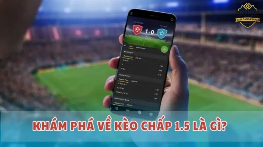 Kèo chấp 1.5 là gì?