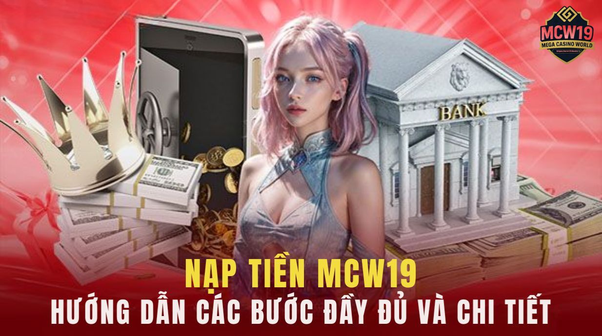Nạp Tiền MCW19 - Hướng Dẫn Chi Tiết, An Toàn, Không Lỗi