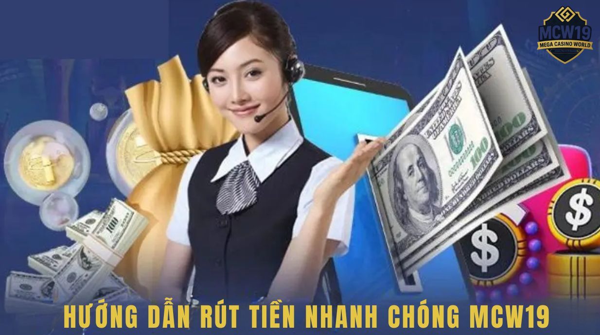 Rút Tiền MCW19 - Hướng Dẫn Nhanh, Không Lỗi, An Toàn