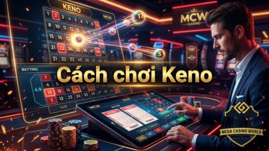 Cách Chơi Keno - Hướng dẫn chi tiết + chiến lược quản lý vốn